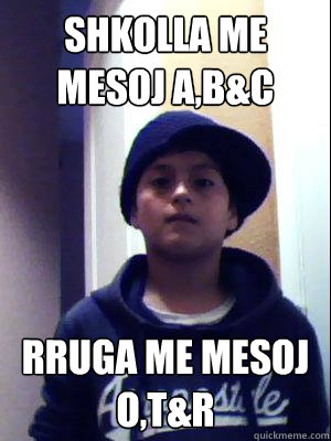 Shkolla me mesoj A,B&C Rruga me mesoj O,T&R  