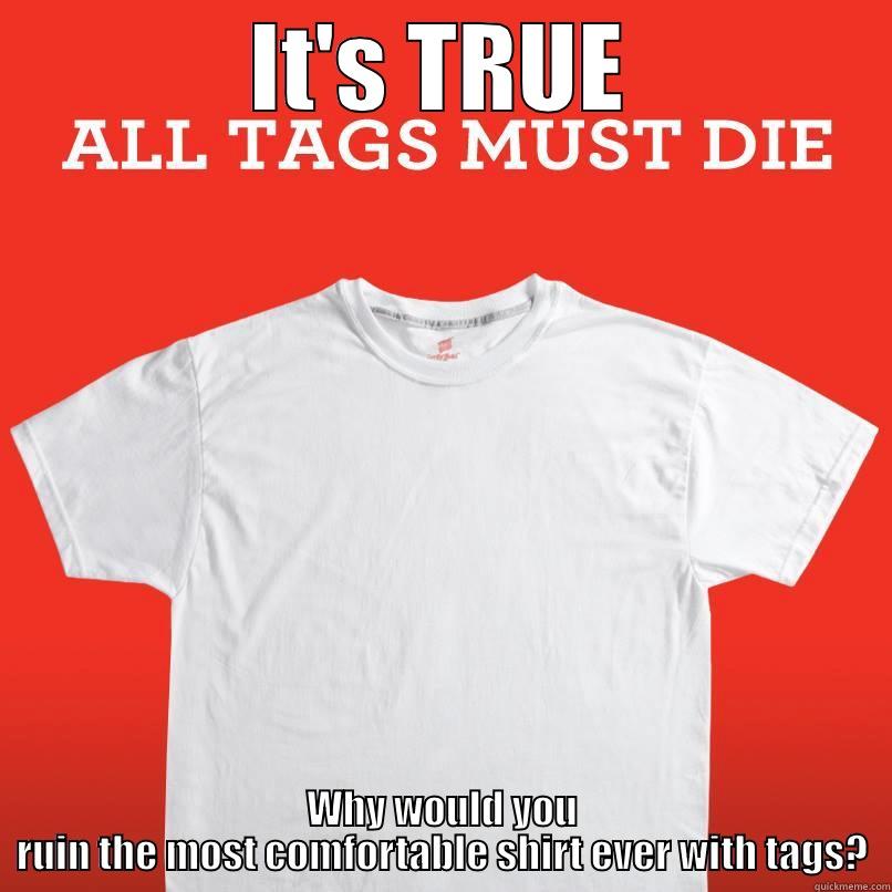 Why Would you do it? - IT'S TRUE WHY WOULD YOU RUIN THE MOST COMFORTABLE SHIRT EVER WITH TAGS? Misc