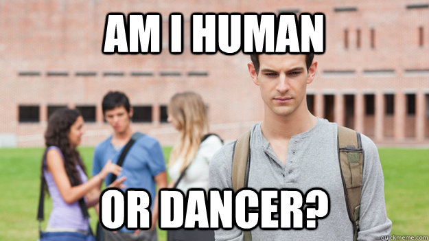 Am I human or dancer?  Soul Searching Sophomore