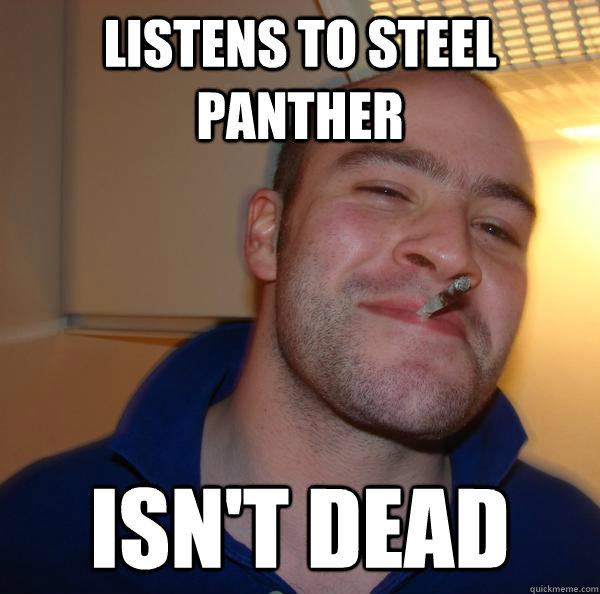 Listens to steel panther isn't dead - Listens to steel panther isn't dead  Misc