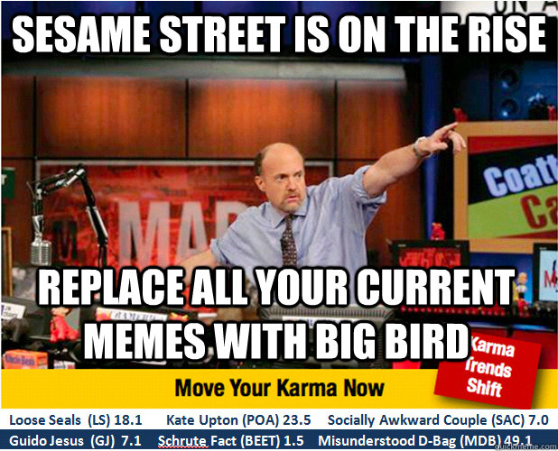 Sesame street is on the rise Replace all your current memes with big bird  Jim Kramer with updated ticker