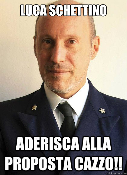 Luca schettino aderisca alla proposta cazzo!!  Commander De Falco