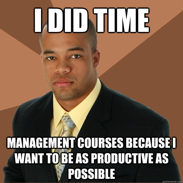 i did time management courses because i want to be as productive as possible  Successful Black Man