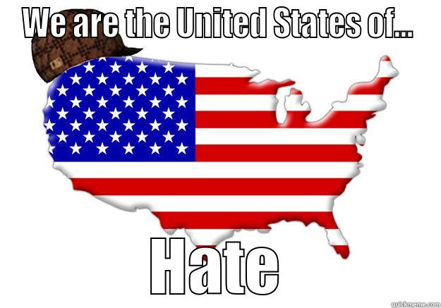 WE ARE THE UNITED STATES OF... HATE Scumbag america