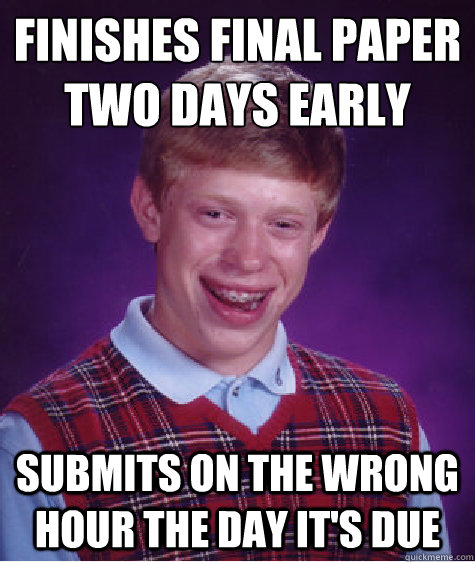 Finishes final paper two days early submits on the wrong hour the day it's due  Bad Luck Brian