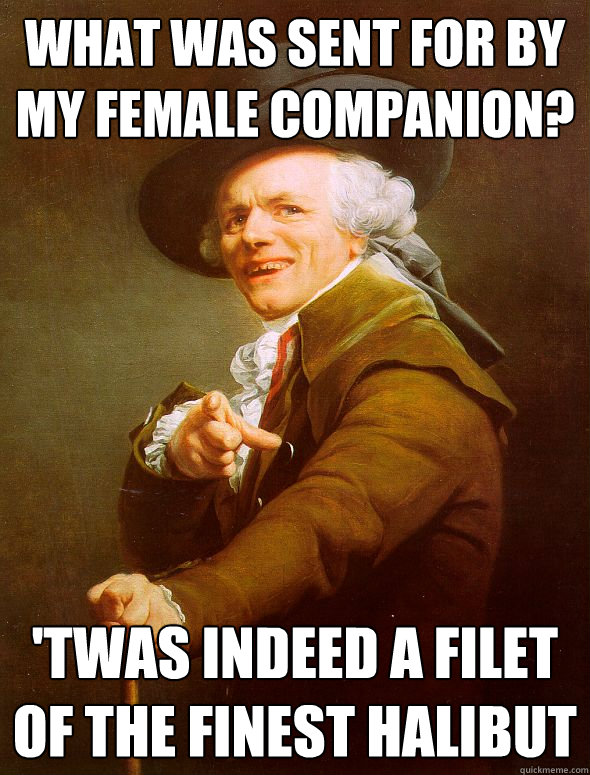 What was sent for by my female companion? 'Twas indeed a filet of the finest halibut - What was sent for by my female companion? 'Twas indeed a filet of the finest halibut  Joseph Ducreux