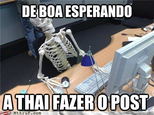 De boa esperando A Thai fazer o post  Waiting skeleton