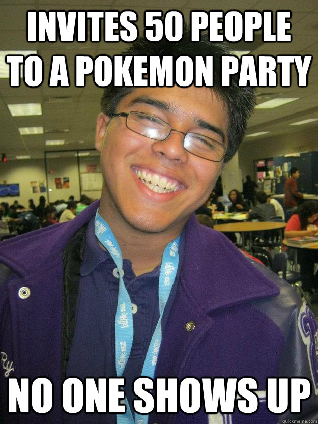 Invites 50 people to a Pokemon party No one shows up - Invites 50 people to a Pokemon party No one shows up  Misc