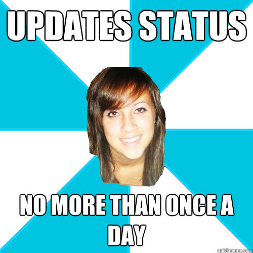 updates status no more than once a day - updates status no more than once a day  Pleasant Facebook Girl