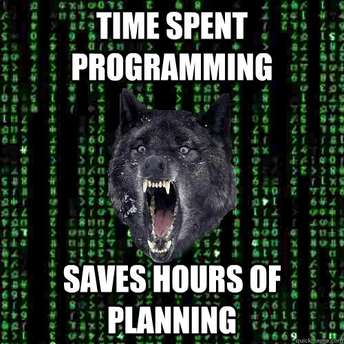 Time spent programming Saves hours of planning  Insane Programmer Wolf