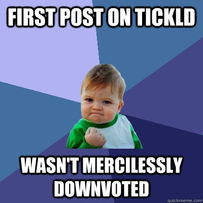 First post on tickld wasn't mercilessly downvoted    Success Kid