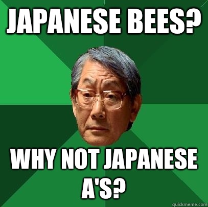 Japanese Bees? Why not Japanese A's?  High Expectations Asian Father