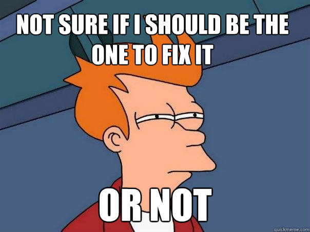 Not sure if I should be the one to fix it or not  Futurama Fry