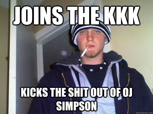 Joins the KKK Kicks the shit out of Oj simpson  Dirtbag Darryl