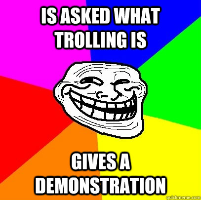 is asked what trolling is gives a demonstration - is asked what trolling is gives a demonstration  Troll Face