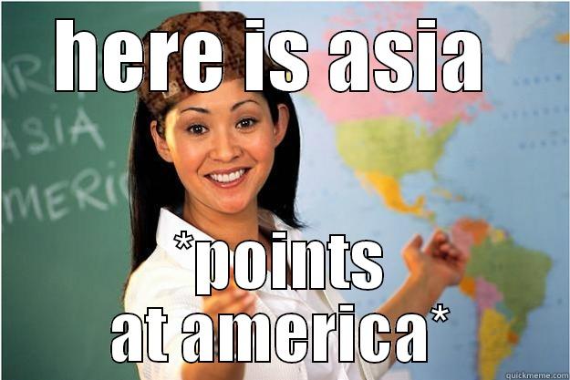 HERE IS ASIA  *POINTS AT AMERICA* Scumbag Teacher