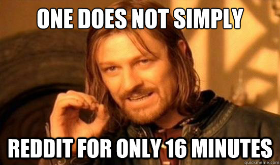 One Does Not Simply reddit for only 16 minutes  Boromir