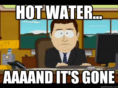 Hot water... Aaaand it's gone - Hot water... Aaaand it's gone  Misc