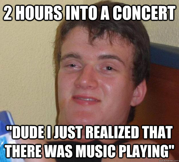 2 hours into a concert 