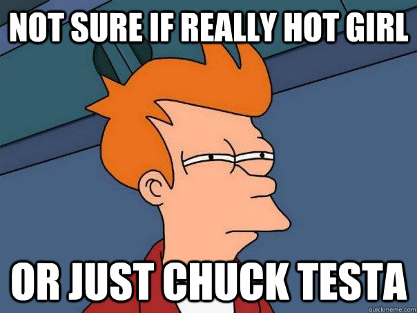 Not sure if really hot Girl Or just Chuck testa - Not sure if really hot Girl Or just Chuck testa  Futurama Fry