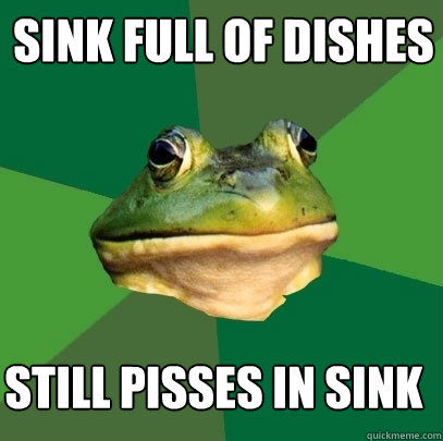 Sink full of dishes Still pisses in sink - Sink full of dishes Still pisses in sink  Foul Bachelor Frog