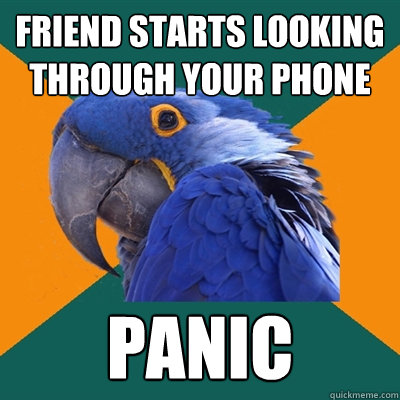 friend starts looking through your phone panic - friend starts looking through your phone panic  Paranoid Parrot