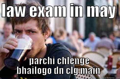 scared shitless - LAW EXAM IN MAY  PARCHI CHLENGE BHAILOGO DN CLG MAIN  Lazy College Senior