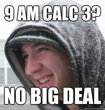 9 Am calc 3? no big deal  The Bryce Meme