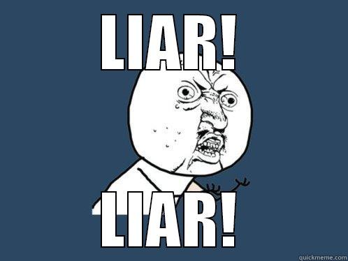 LIAR! LIAR! Y U No