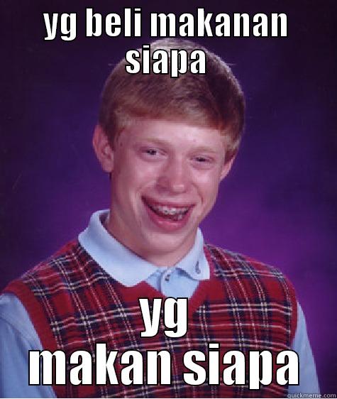 YG BELI MAKANAN SIAPA YG MAKAN SIAPA Bad Luck Brian