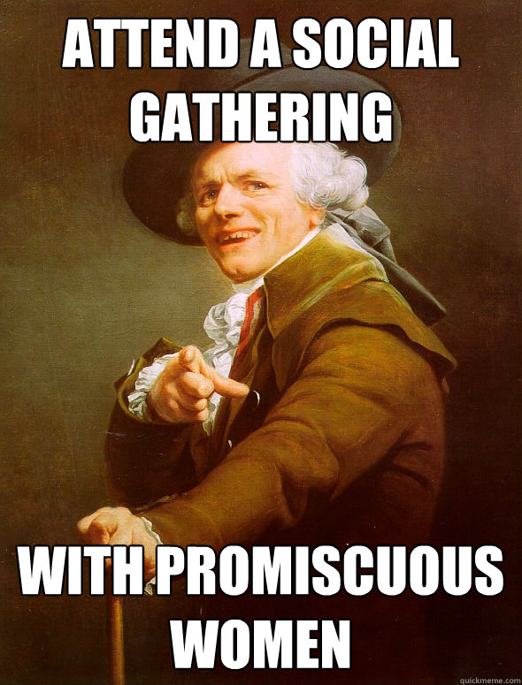 attend a social gathering  with promiscuous women - attend a social gathering  with promiscuous women  Joseph Ducreux