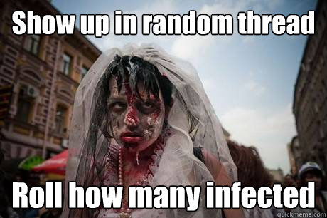 Show up in random thread Roll how many infected  