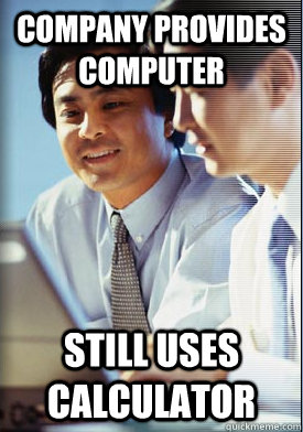 Company provides computer Still uses calculator - Company provides computer Still uses calculator  Entry Level Asian