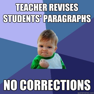 Teacher revises students' paragraphs no corrections  Success Kid