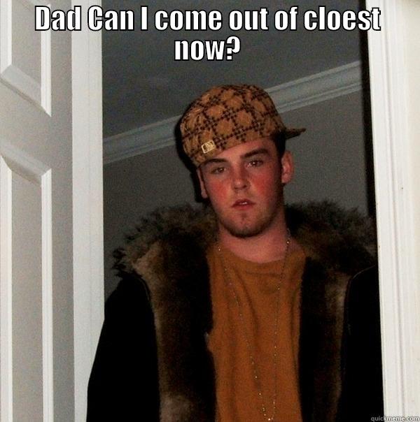 The Closet boy - DAD CAN I COME OUT OF CLOEST NOW?  Scumbag Steve