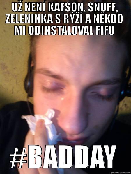 UŽ NENÍ KAFSON, SNUFF, ZELENINKA S RÝŽÍ A NĚKDO MI ODINSTALOVAL FIFU #BADDAY Misc