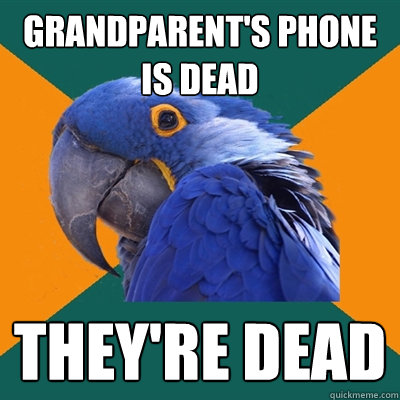 Grandparent's phone is dead They're dead - Grandparent's phone is dead They're dead  Misc