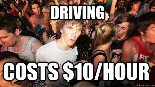 Driving Costs $10/hour  Sudden Clarity Clarence