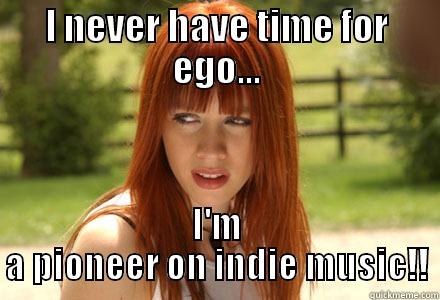 Oh Alexz - I NEVER HAVE TIME FOR EGO... I'M A PIONEER ON INDIE MUSIC!! Misc