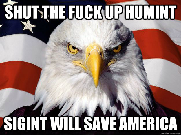 shut the fuck up humint sigint will save america - shut the fuck up humint sigint will save america  One-up America