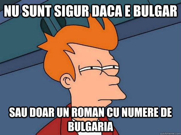 Nu sunt sigur daca e bulgar Sau doar un roman cu numere de bulgaria  Futurama Fry