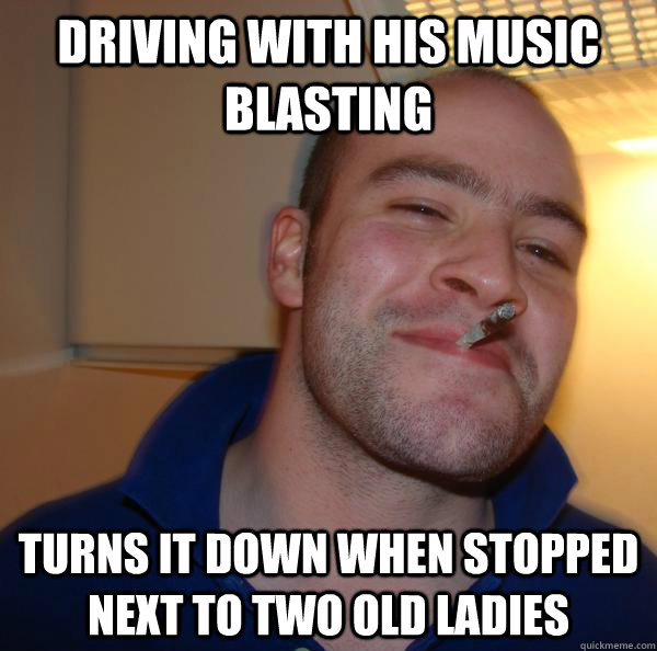 Driving With his music blasting turns it down when stopped next to two old ladies - Driving With his music blasting turns it down when stopped next to two old ladies  Misc