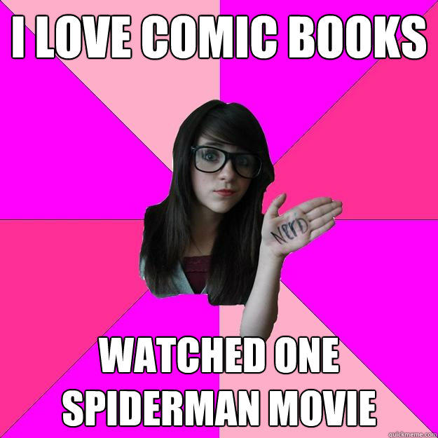 I Love Comic Books Watched one Spiderman movie  
