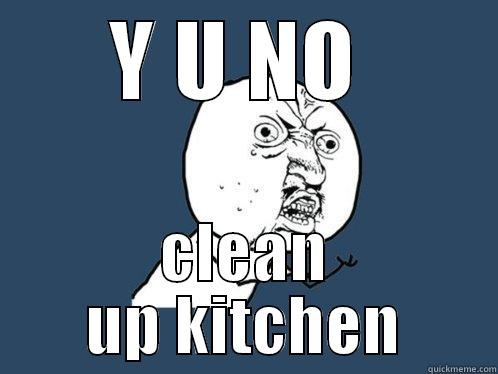 NO ROACHES - Y U NO  CLEAN UP KITCHEN Y U No