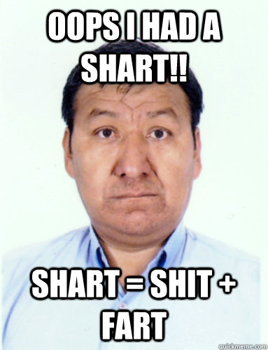 Oops I had a SHART!! SHART = SHIT + FART  