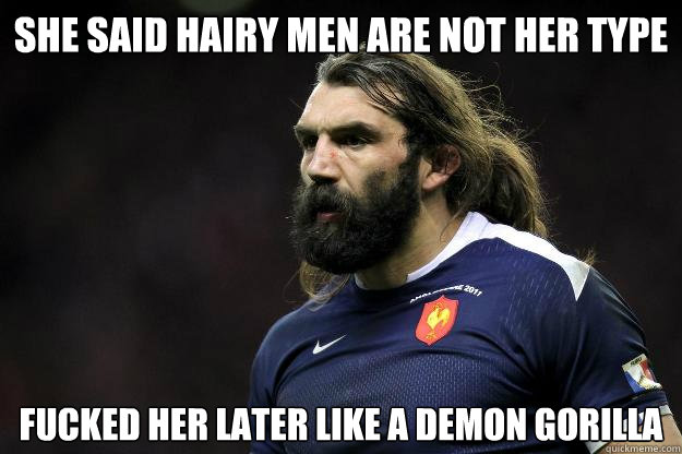 she said hairy men are not her type fucked her later like a demon gorilla  Uncle Roosh