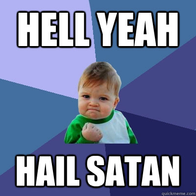 hell yeah hail satan  Success Kid