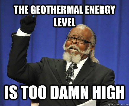 The geothermal energy level Is too damn high - The geothermal energy level Is too damn high  Too Damn High