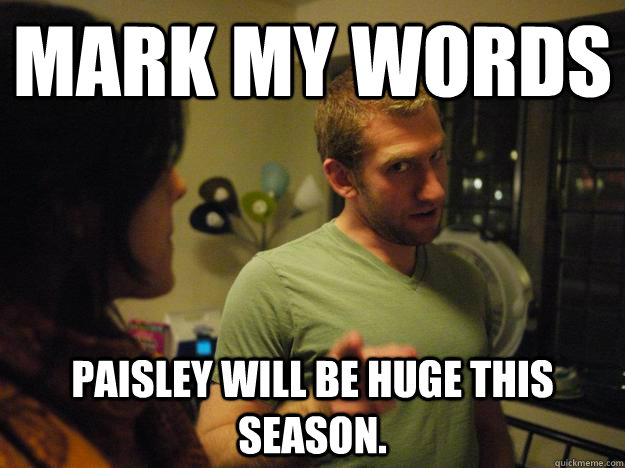 mark my words paisley will be huge this season.  