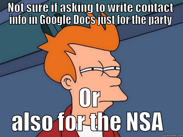 Party time - NOT SURE IF ASKING TO WRITE CONTACT INFO IN GOOGLE DOCS JUST FOR THE PARTY OR ALSO FOR THE NSA  Futurama Fry